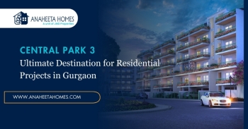 Why Central Park 3 is the Ultimate Destination for Residential Projects in Gurgaon